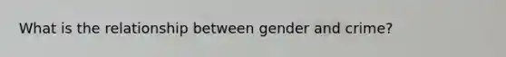 What is the relationship between gender and crime?