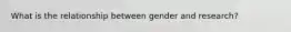 What is the relationship between gender and research?