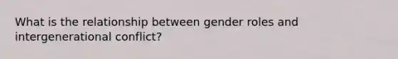 What is the relationship between gender roles and intergenerational conflict?