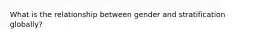 What is the relationship between gender and stratification globally?