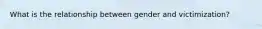 What is the relationship between gender and victimization?