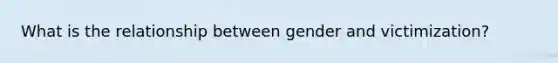 What is the relationship between gender and victimization?