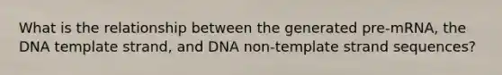 What is the relationship between the generated pre-mRNA, the DNA template strand, and DNA non-template strand sequences?