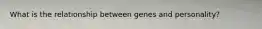 What is the relationship between genes and personality?
