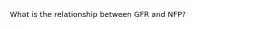 What is the relationship between GFR and NFP?