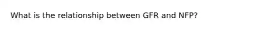 What is the relationship between GFR and NFP?