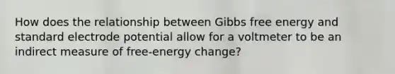 How does the relationship between Gibbs free energy and standard electrode potential allow for a voltmeter to be an indirect measure of free-energy change?