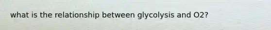 what is the relationship between glycolysis and O2?