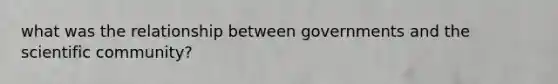 what was the relationship between governments and the scientific community?