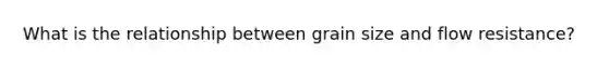 What is the relationship between grain size and flow resistance?