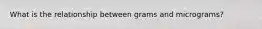 What is the relationship between grams and micrograms?