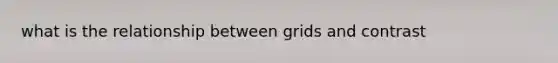 what is the relationship between grids and contrast