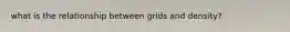 what is the relationship between grids and density?