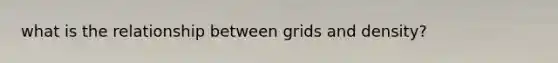 what is the relationship between grids and density?