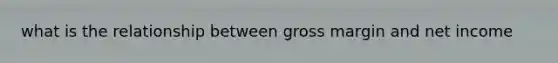 what is the relationship between gross margin and net income