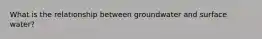 What is the relationship between groundwater and surface water?