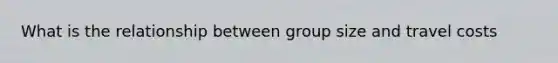 What is the relationship between group size and travel costs