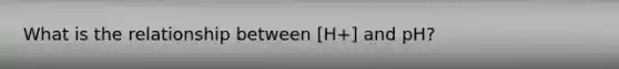 What is the relationship between [H+] and pH?