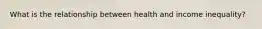 What is the relationship between health and income inequality?