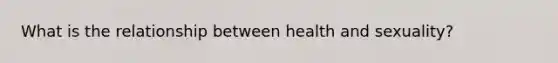 What is the relationship between health and sexuality?