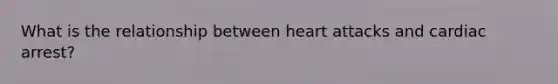 What is the relationship between heart attacks and cardiac arrest?