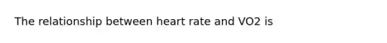 The relationship between heart rate and VO2 is