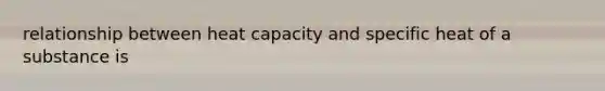 relationship between heat capacity and specific heat of a substance is