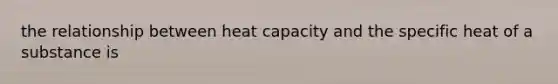 the relationship between heat capacity and the specific heat of a substance is