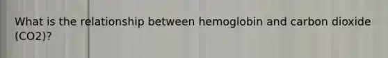 What is the relationship between hemoglobin and carbon dioxide (CO2)?