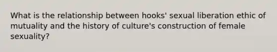 What is the relationship between hooks' sexual liberation ethic of mutuality and the history of culture's construction of female sexuality?