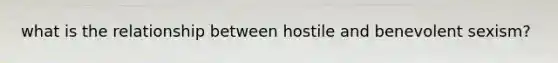 what is the relationship between hostile and benevolent sexism?