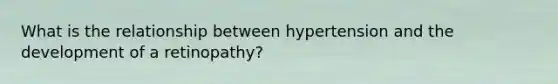 What is the relationship between hypertension and the development of a retinopathy?