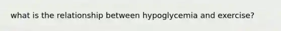 what is the relationship between hypoglycemia and exercise?