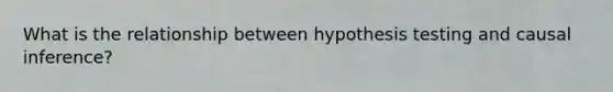 What is the relationship between hypothesis testing and causal inference?