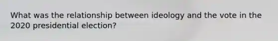 What was the relationship between ideology and the vote in the 2020 presidential election?