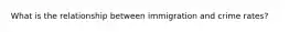 What is the relationship between immigration and crime rates?