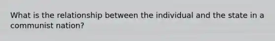 What is the relationship between the individual and the state in a communist nation?