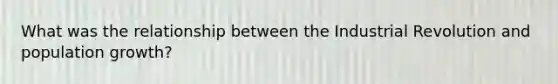 What was the relationship between the Industrial Revolution and population growth?
