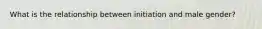 What is the relationship between initiation and male gender?