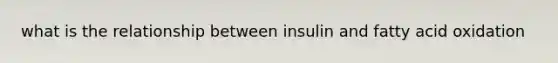 what is the relationship between insulin and fatty acid oxidation
