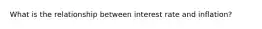What is the relationship between interest rate and inflation?