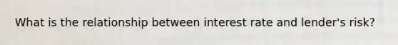 What is the relationship between interest rate and lender's risk?