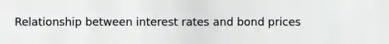 Relationship between interest rates and bond prices