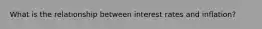 What is the relationship between interest rates and inflation?