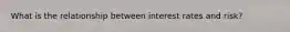 What is the relationship between interest rates and risk?