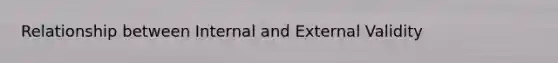 Relationship between Internal and External Validity