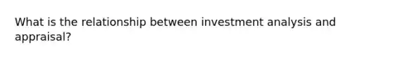 What is the relationship between investment analysis and appraisal?