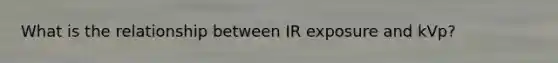 What is the relationship between IR exposure and kVp?