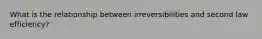 What is the relationship between irreversibilities and second law efficiency?