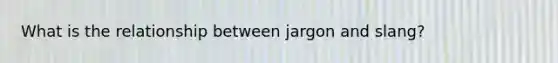 What is the relationship between jargon and slang?